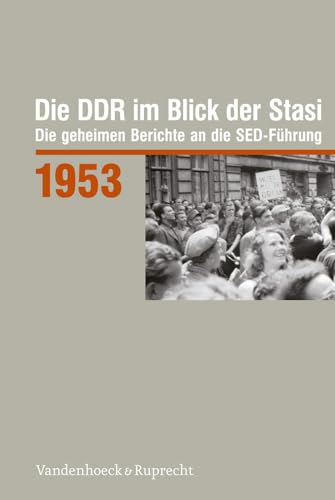 Die DDR im Blick der Stasi 1953: Die geheimen Berichte an die SED-Führung (Die DDR im Blick der Stasi: Die geheimen Berichte an die SED-Führung. Im ... Deutschen Demokratischen Republik (BStU))
